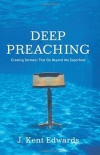 Deep Preaching -  Creating Sermons That Go Beyond the Superficial